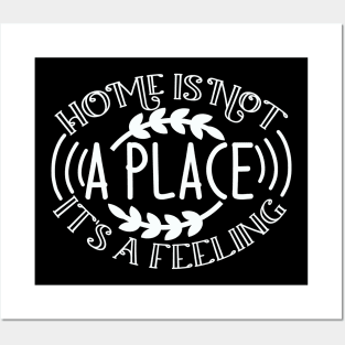 Home is not a place it's a FEELING Posters and Art